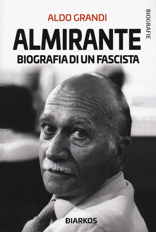 Almirante. Biografia di un fascista - Aldo Grandi - copertina