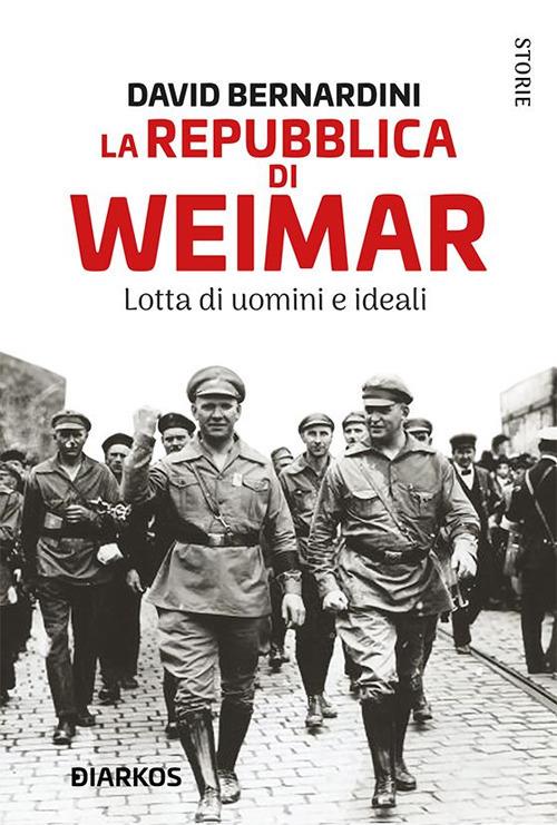 La Repubblica di Weimar. Lotta di uomini e ideali - David Bernardini - ebook