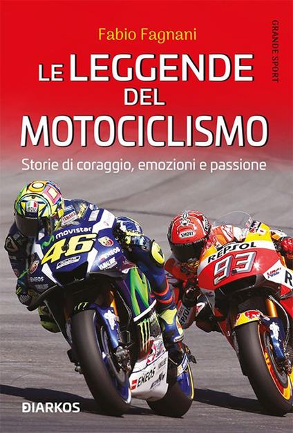 Le leggende del motociclismo. Storie di coraggio, emozioni e passione - Fabio Fagnani - ebook