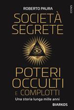 Società segrete, poteri occulti e complotti. Una storia lunga mille anni