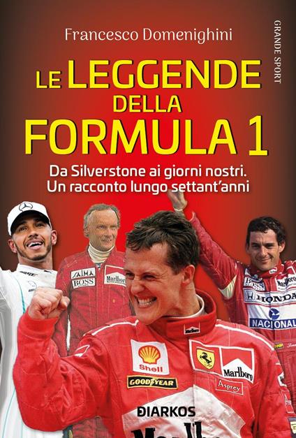 Le leggende della Formula 1. Da Silverstone ai giorni nostri. Un racconto lungo settant'anni - Francesco Domenighini - copertina
