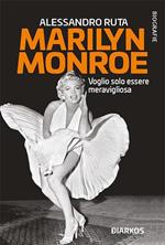 Marilyn Monroe. Voglio solo essere meravigliosa