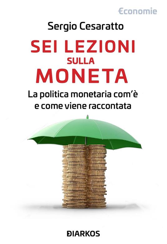Sei lezioni sulla moneta. La politica monetaria com'è e come viene raccontata - Sergio Cesaratto - copertina