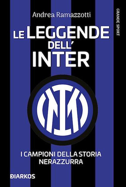 Le leggende dell'Inter. I campioni della storia nerazzurra. Nuova ediz. - Andrea Ramazzotti - copertina