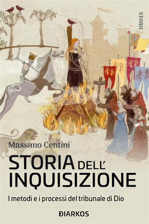 Storia dell'inquisizione. I metodi e i processi del tribunale di Dio - Massimo Centini - ebook