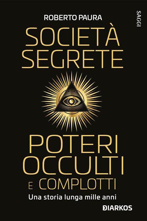 Società segrete, poteri occulti e complotti. Una storia lunga mille anni - Roberto Paura - ebook
