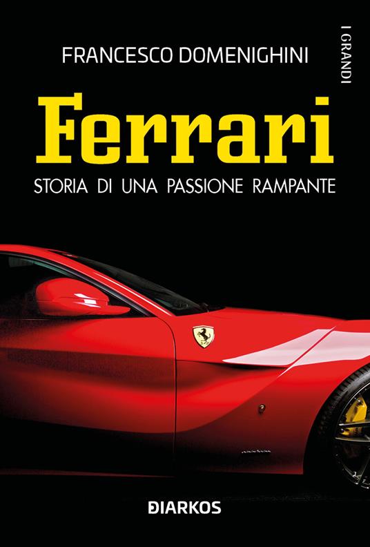 Ferrari. Storia di una passione rampante - Francesco Domenighini - copertina