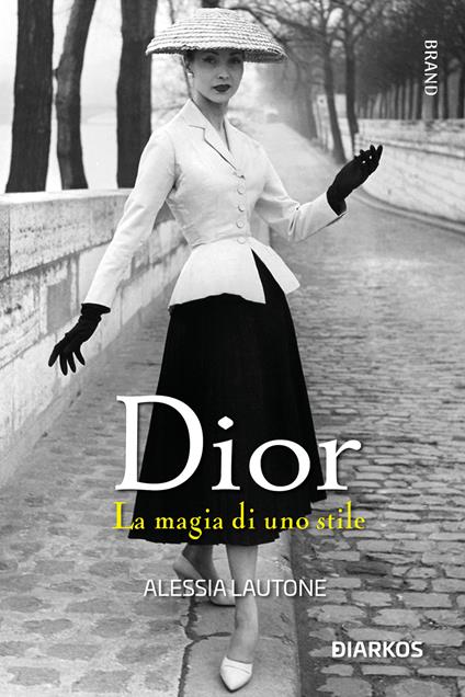 Dior. La magia di uno stile - Alessia Lautone - copertina