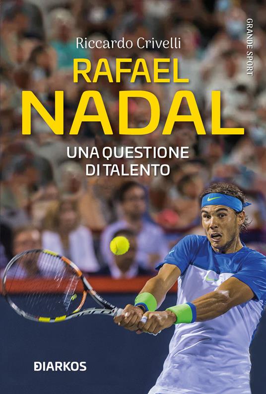 Rafael Nadal. Una questione di talento - Riccardo Crivelli - copertina