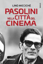 Pasolini nella città del cinema. Nuova ediz.