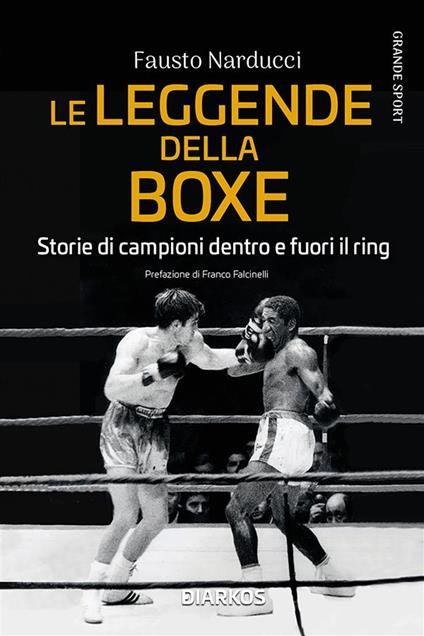 Le leggende della boxe. Storie di campioni dentro e fuori il ring - Fausto Narducci - ebook