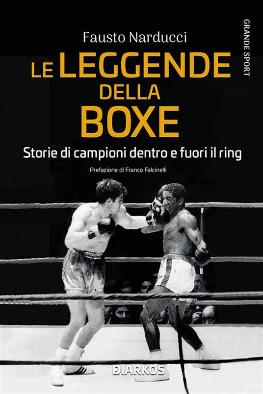 Le leggende della boxe. Storie di campioni dentro e fuori il ring - Fausto Narducci - ebook