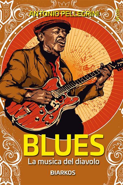 Blues. La musica del diavolo - Antonio Pellegrini - ebook