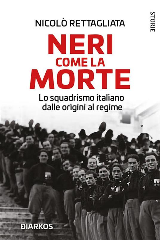 Neri come la morte. Lo squadrismo italiano dalle origini al regime - Nicolò Rettagliata - ebook