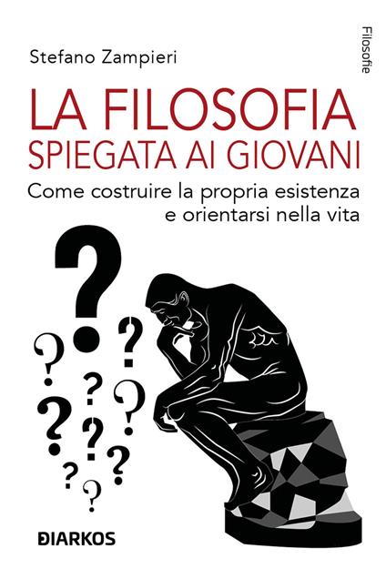 La filosofia spiegata ai giovani. Come costruire la propria esistenza e orientarsi nella vita - Stefano Zampieri - copertina