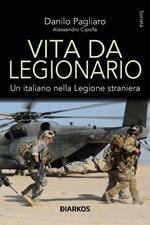 Vita da legionario. Un italiano nella legione straniera