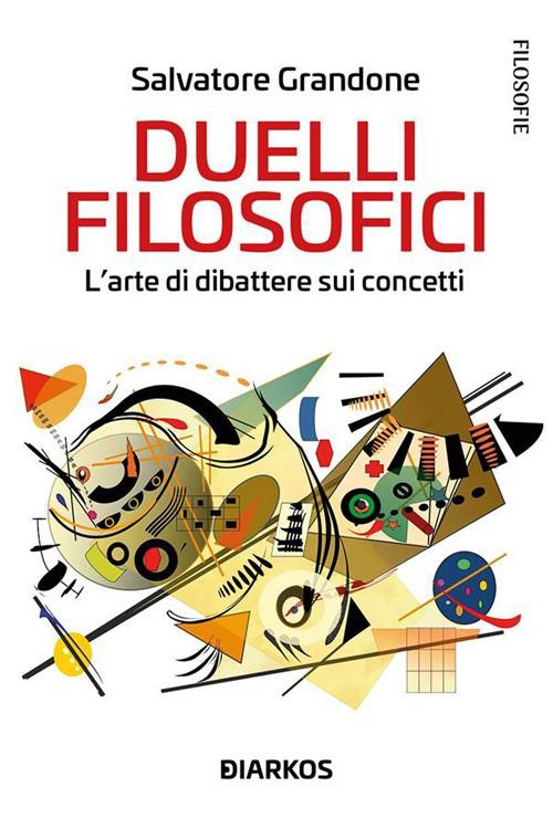 Duelli filosofici. L'arte di dibattere sui concetti - Salvatore Grandone - ebook