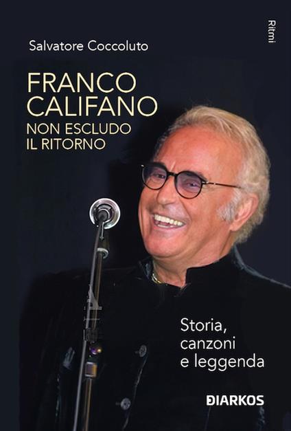 Franco Califano. Non escludo il ritorno. Storia, canzoni e leggenda - Salvatore Coccoluto - copertina