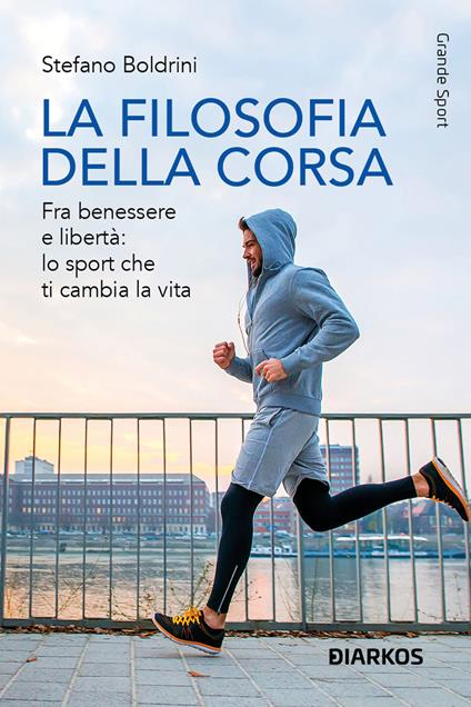 La filosofia della corsa. Fra benessere e libertà: lo sport che ti cambia la vita - Stefano Boldrini - copertina