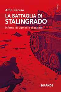 Libro La battaglia di Stalingrado. Inferno di uomini e d’acciaio Alfio Caruso