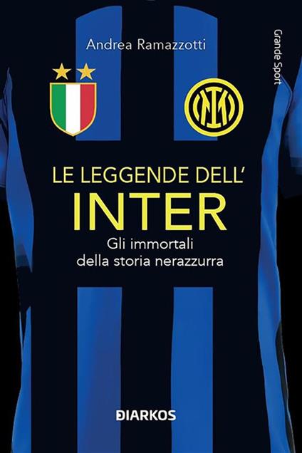 Le leggende dell'Inter. Gli immortali della storia nerazzurra - Andrea Ramazzotti - ebook