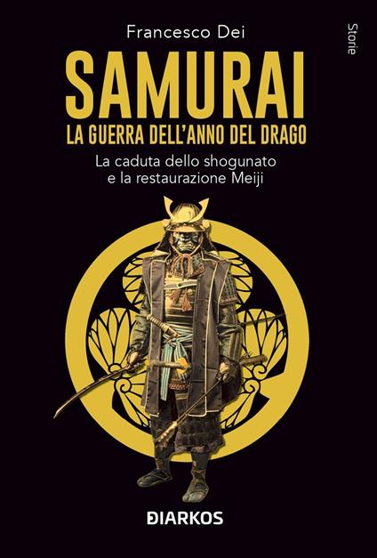 Samurai. La guerra dell'anno del Drago. La caduta dello shogunato e la restaurazione Meiji - Francesco Dei - copertina