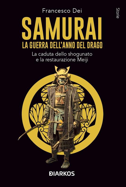 Samurai. La guerra dell'anno del Drago. La caduta dello shogunato e la restaurazione Meiji - Francesco Dei - copertina