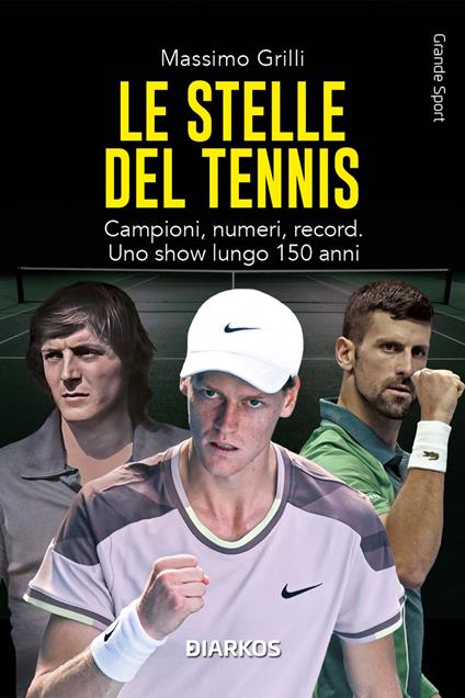 Le stelle del tennis. Campioni, numeri, record. Uno show lungo 150 anni - Massimo Grilli - copertina