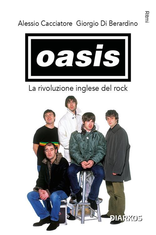 Oasis. La rivoluzione inglese del rock - Alessio Cacciatore,Giorgio Di Berardino - ebook