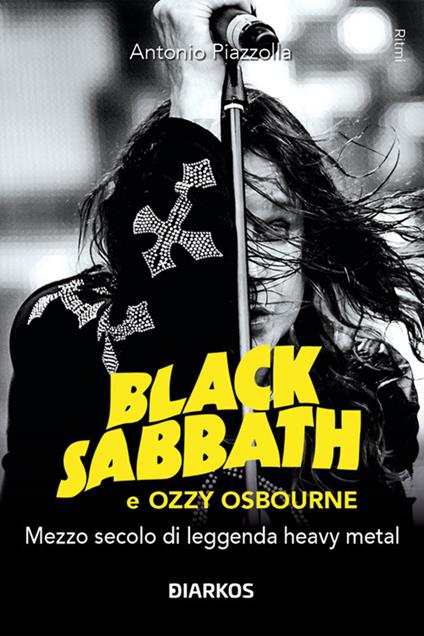 Black Sabbath e Ozzy Osbourne. Mezzo secolo di leggenda dark e heavy metal - Antonio Piazzolla - ebook