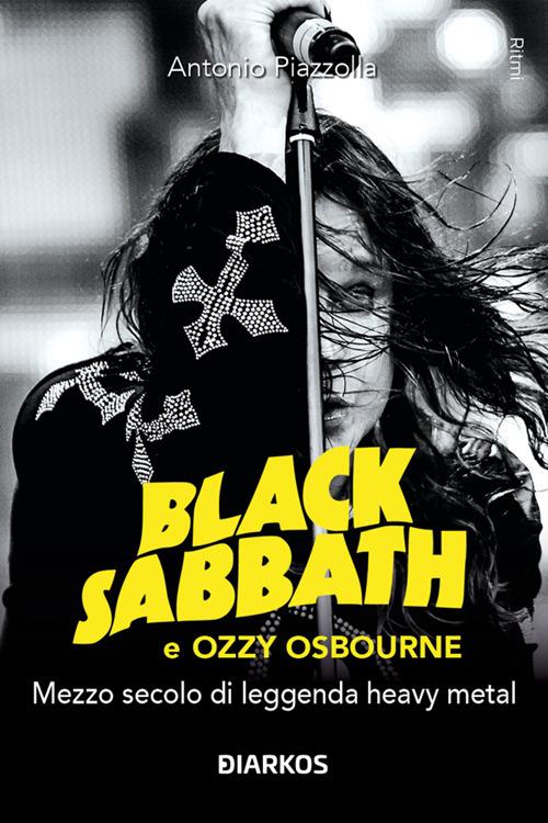 Black Sabbath e Ozzy Osbourne. Mezzo secolo di leggenda dark e heavy metal - Antonio Piazzolla - ebook