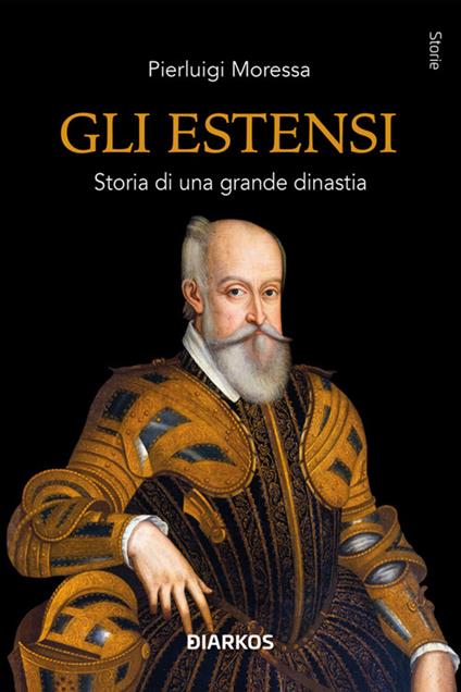 Gli Estensi. Storia di una grande dinastia - Pierluigi Moressa - ebook