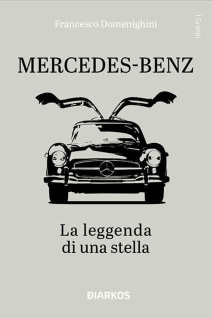 Mercedes-Benz. La leggenda di una stella - Francesco Domenighini - ebook