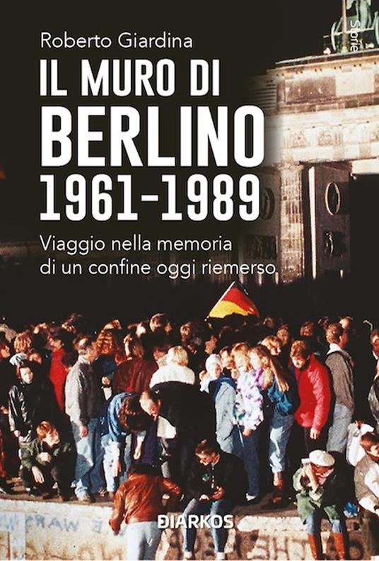 Il muro di Berlino 1961-1989. Nuova ediz. - Roberto Giardina - copertina