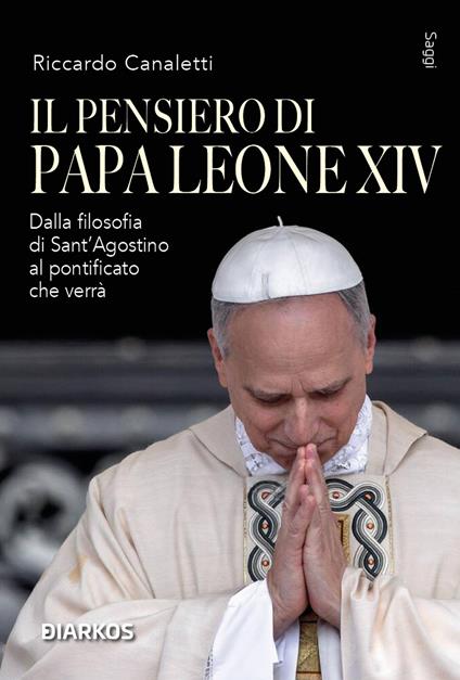 Il pensiero di Papa Leone XIV. Dalla filosofia di Sant'Agostino al pontificato che verrà - Riccardo Canaletti - copertina