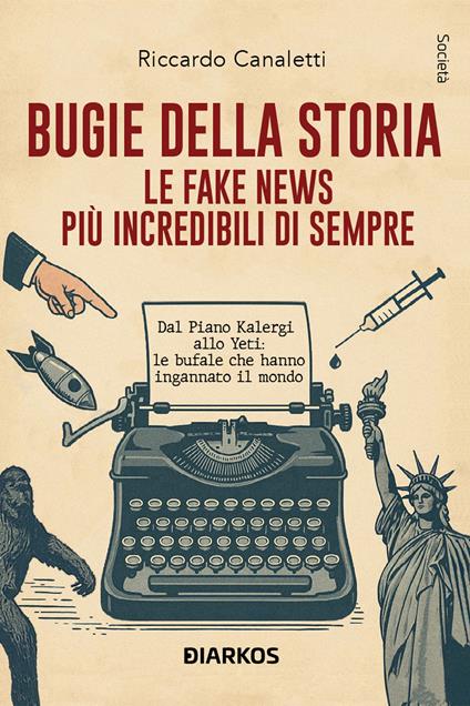Bugie della storia. Le fake news più incredibili di sempre - Riccardo Canaletti - copertina