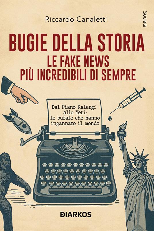 Bugie della storia. Le fake news più incredibili di sempre - Riccardo Canaletti - copertina