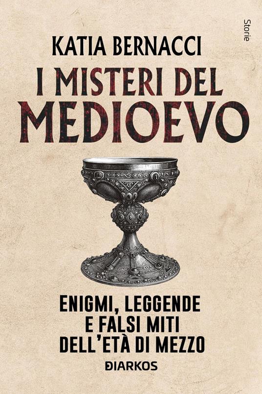 I misteri del Medioevo. Enigmi, leggende e falsi miti dell'Età di Mezzo - Katia Bernacci - copertina