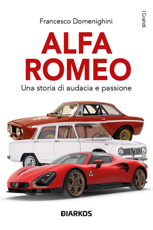 Alfa Romeo. Una storia di audacia e passione - Francesco Domenighini - ebook