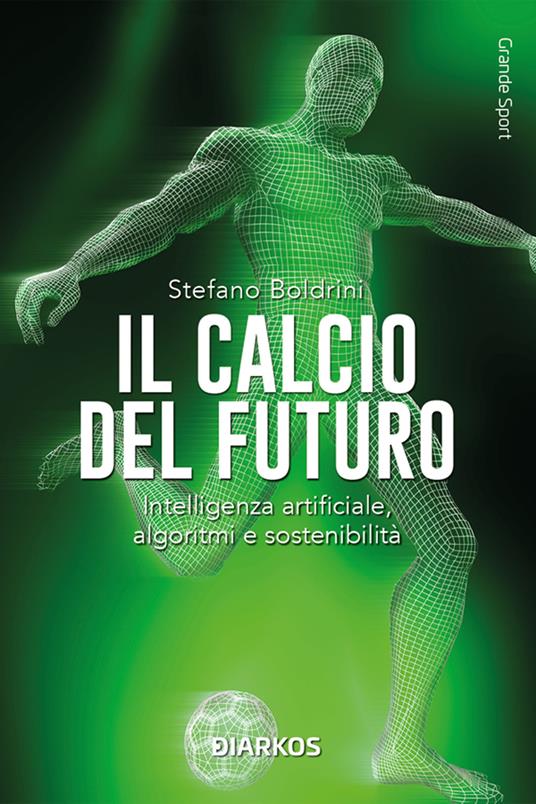 Il calcio del futuro. Intelligenza artificiale, algoritmi e sostenibilità - Stefano Boldrini - ebook
