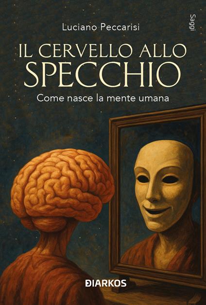 Il cervello allo specchio. Come nasce la mente umana - Luciano Peccarisi - copertina