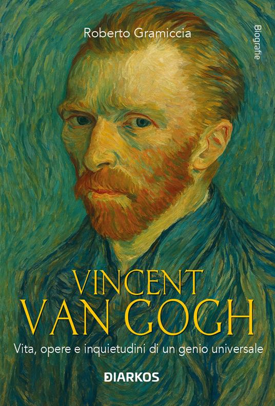 Vincent Van Gogh. Vita, opere e inquietudini di un genio universale - Roberto Gramiccia - copertina