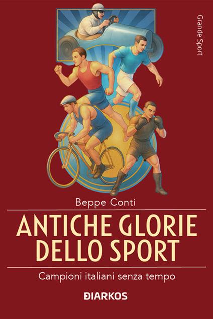 Antiche glorie dello sport. Campioni italiani senza tempo - Beppe Conti - ebook