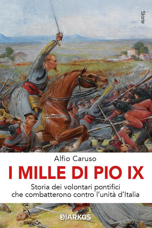 I Mille di Pio IX. Storia dei volontari pontifici che combatterono contro l'Unità d'Italia - Alfio Caruso - ebook