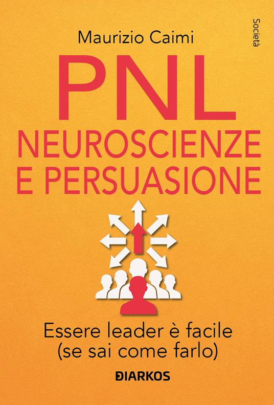 PNL. Neuroscienze e persuasione per una leadership carismatica. Nuova ediz. - Maurizio Caimi - copertina