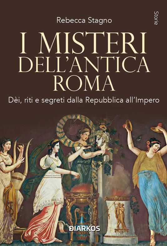 I misteri dell'antica Roma. Dèi, riti e segreti dalla Repubblica all'Impero. Nuova ediz. - Rebecca Stagno - copertina