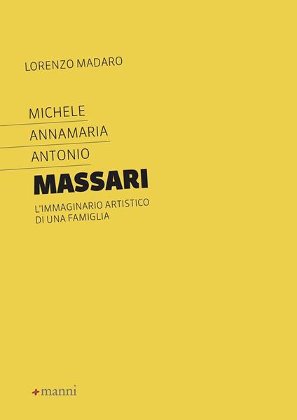 Michele Annamaria Antonio Massari. L'immaginario artistico di una famiglia - Lorenzo Madaro - copertina