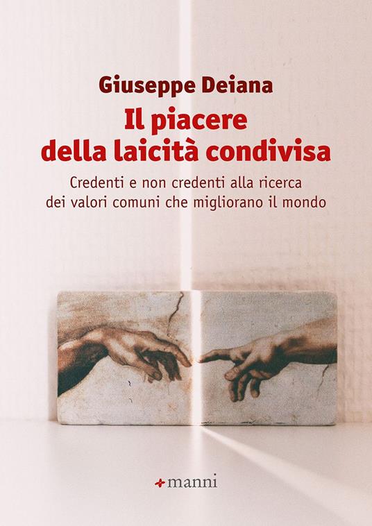 Il piacere della laicità condivisa. Credenti e non credenti alla ricerca dei valori comuni che migliorano il mondo - Giuseppe Deiana - copertina