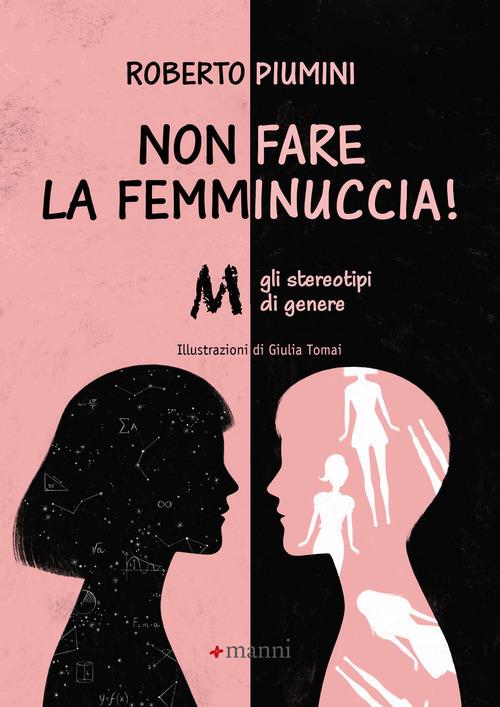 Non fare la femminuccia! Abbasso gli stereotipi di genere. Ediz. a colori - Roberto Piumini - copertina