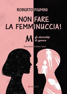 Non fare la femminuccia! Abbasso gli stereotipi di genere. Ediz. illustrata